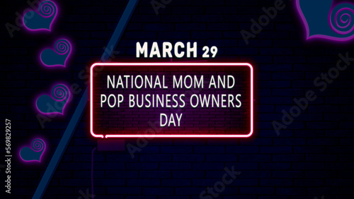 Happy National Mom and Pop Business Owners Day, March 29. Calendar of February Neon Text Effect, design