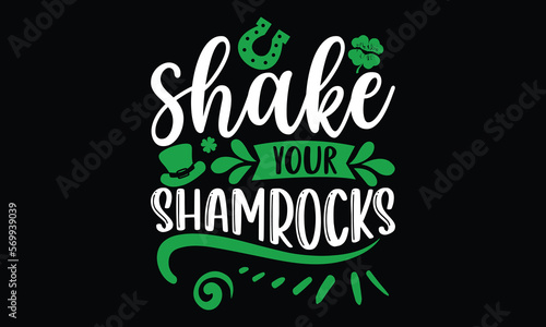 Shake Your Shamrocks - St.Patrick’s Day T- shirt Design, Handmade calligraphy vector illustration, For the design of postcards,svg for posters, banners, mugs, pillows.