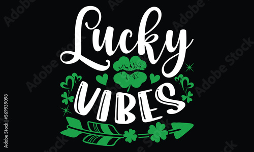Lucky Vibes - St.Patrick   s Day T- shirt Design  Inspirational quote  motivation  svg files for Cutting  bag  cups  card  prints and posters