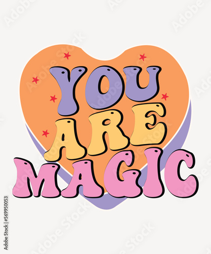You Are Magic, Happy Bloom, Vintage, Retro, Flower, 70s, Bloom, Flower, Rainbow, Groovy, Hippy, Quote, Positive Quote, Inspiration Quote Sublimation,