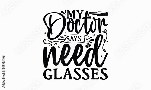 Obraz na płótnie My Doctor Says I Need Glasses - Wine SVG Design, Beer Quotes SVG, Best Coffee SVG Design, Modern Calligraphy T-Shirt Design, EPS 10