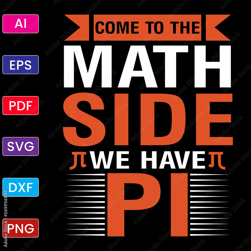 COME TO THE MATH SIDE WE HAVE PI T SHIRT DESIGN COME TO THE MATH SIDE WE HAVE PI T SHIRT DESIGN
