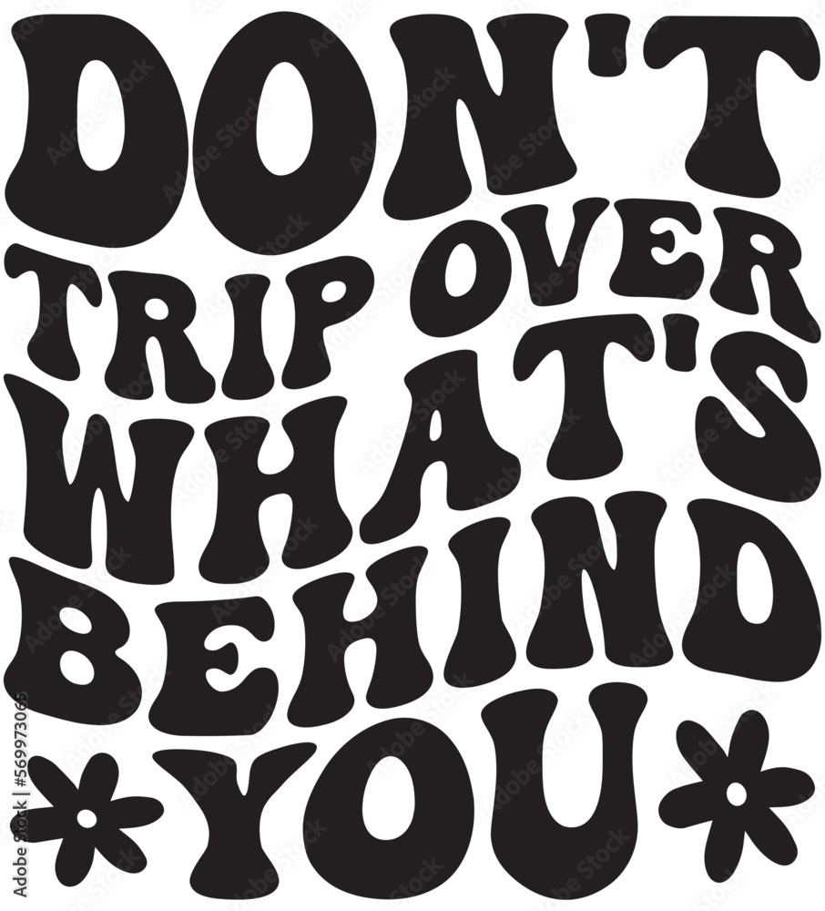 Don't Trip Over What's Behind You Retro Wavy SVG Don't Trip Over What's Behind You Retro Wavy SVG
