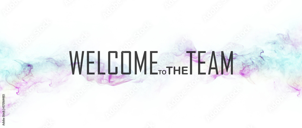 welcome to the team on white background	