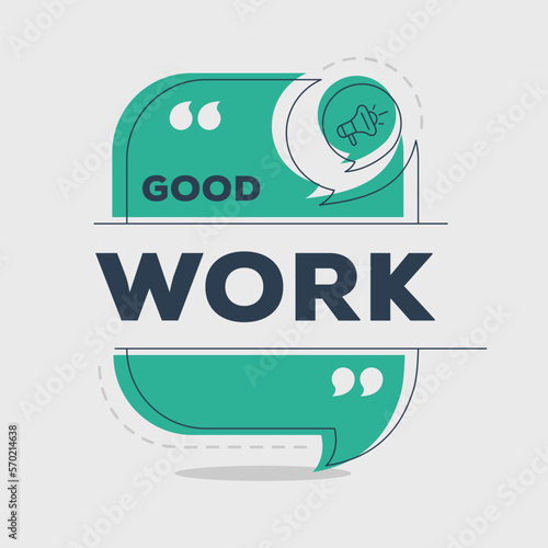 Creative (Good work) text written in speech bubble ,Vector illustration.