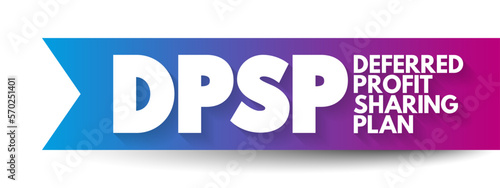 DPSP Deferred Profit Sharing Plan - registered plan that allows companies to share their profits with employees, acronym text concept background