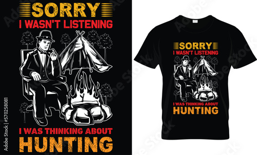 sorry i wasn't listening i was thinking about hunting...Hunting t-shirt design templat
