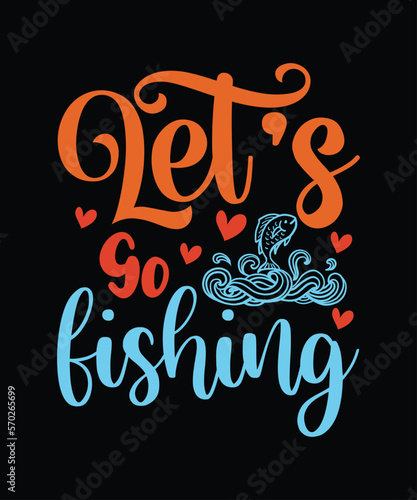 Let's Go Fishing t-shirt design, fishing, bass fishing, Florida fishing, catch em all fishing, fishing tips, kayak fishing, sewer fishing, ice fishing, pier fishing, city fishing