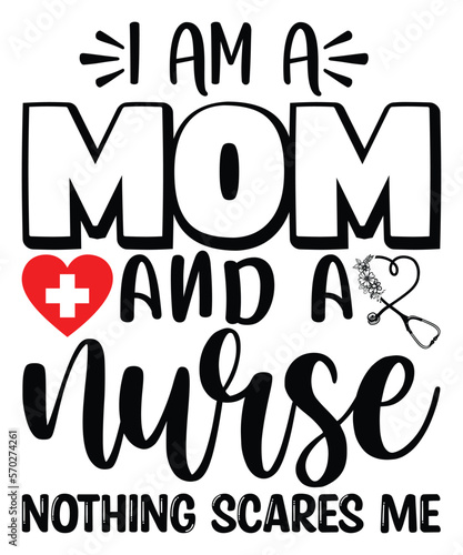 I Am A Mom And A Nurse Nothing Scares Ne, nurse life svg nurse mom nurse, nursing students shirt, medical t shirt, nurse mom shirt