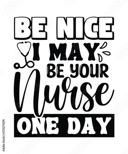 Be Nice I May Be your Nurse One Day, nurse life svg nurse mom nurse, nursing students shirt, medical t shirt, nurse mom shirt