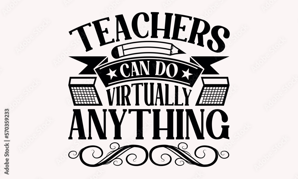 Obraz premium Teachers Can Do Virtually Anything - Teacher svg design, Calligraphy graphic Handwritten vector svg design, for Cutting Machine, Silhouette Cameo, Cricut , Illustration for prints on t-shirts and bags