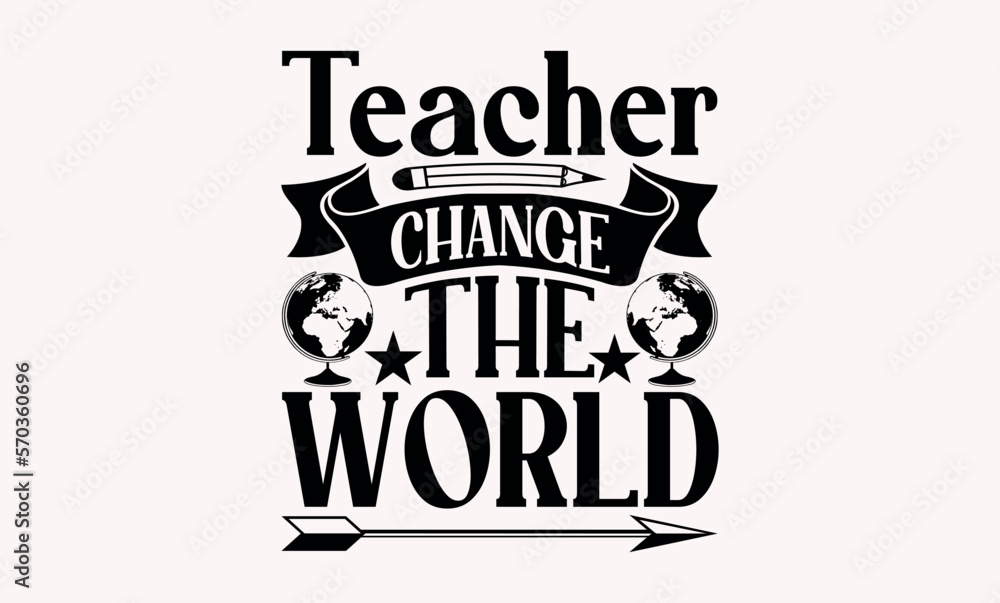 Teacher Change The World  -  Teacher svg design, Calligraphy graphic Hand written vector svg design, Hand drawn vintage illustration with hand-lettering and decoration elements.