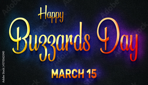 Happy Buzzards Day  March 15. Calendar of February Neon Text Effect  design