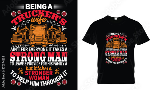 being a trucker's wife ain't for everyone it takes a strong man to leave & provide for his takes a but it takes a stronger woman to help him through it... t shirt design template