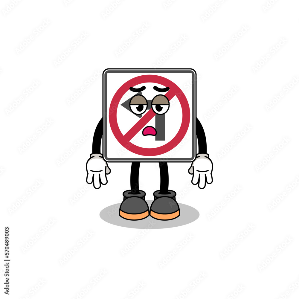 no left turn road sign cartoon with fatigue gesture no left turn road sign cartoon with fatigue gesture