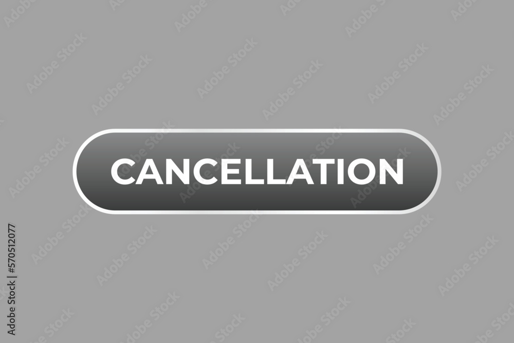 Cancellation Button. web template, Speech Bubble, Banner Label Cancellation. sign icon Vector illustration Cancellation Button. web template, Speech Bubble, Banner Label Cancellation. sign icon Vector illustration