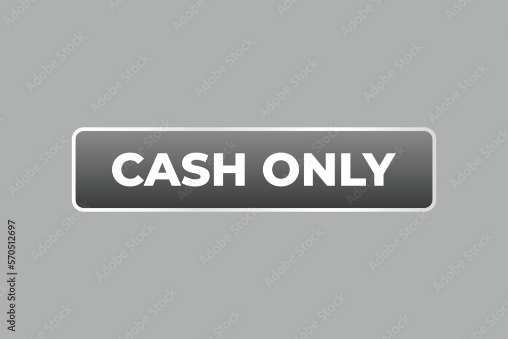 Cash Only Button. web template, Speech Bubble, Banner Label Cash Only. sign icon Vector illustration Cash Only Button. web template, Speech Bubble, Banner Label Cash Only. sign icon Vector illustration