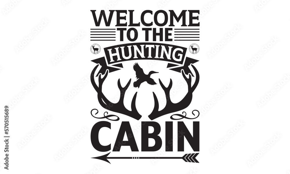 Welcome To The Hunting Cabin - Hunting SVG Design, Hand written vector t shirt, Isolated on white background, for Cutting Machine, Silhouette Cameo, Cricut, EPS Files for Cutting. Welcome To The Hunting Cabin - Hunting SVG Design, Hand written vector t shirt, Isolated on white background, for Cutting Machine, Silhouette Cameo, Cricut, EPS Files for Cutting.