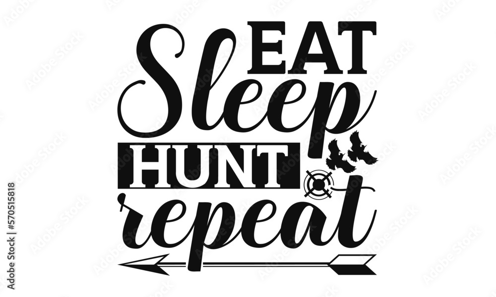 Eat Sleep Hunt Repeat - Hunting SVG Design, Hand written vector t shirt, Isolated on white background, for Cutting Machine, Silhouette Cameo, Cricut, EPS Files for Cutting.