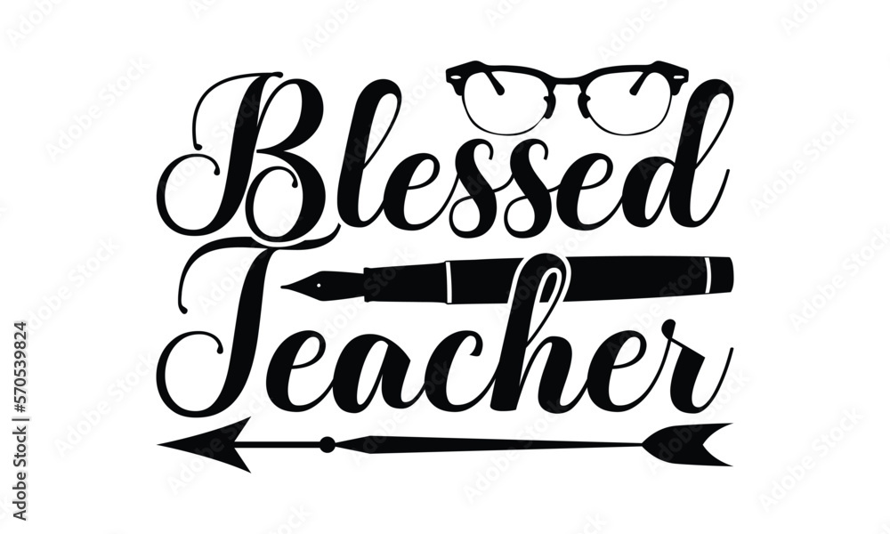 Blessed Teacher - Teacher SVG Design, Hand drawn lettering phrases, templet, Calligraphy graphic, Illustration for prints on t-shirts, bags, posters and cards, EPS Files for Cutting Cricut.