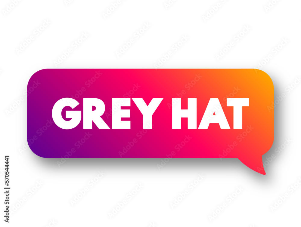 Grey Hat is a computer hacker or computer security expert who may sometimes violate laws or typical ethical standards, text concept message bubble Grey Hat is a computer hacker or computer security expert who may sometimes violate laws or typical ethical standards, text concept message bubble