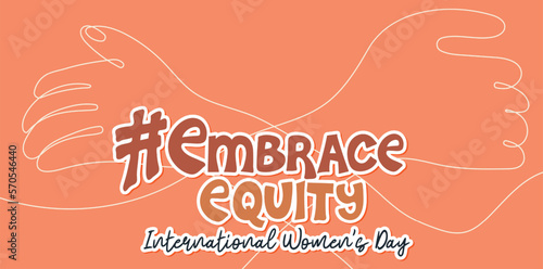 International Women's Day. IWD. 8 march. Campaign 2023 theme Hashtag #EmraceEquity. Embrace Equity. Continuous line drawing of hands hug herself. Vector illustration