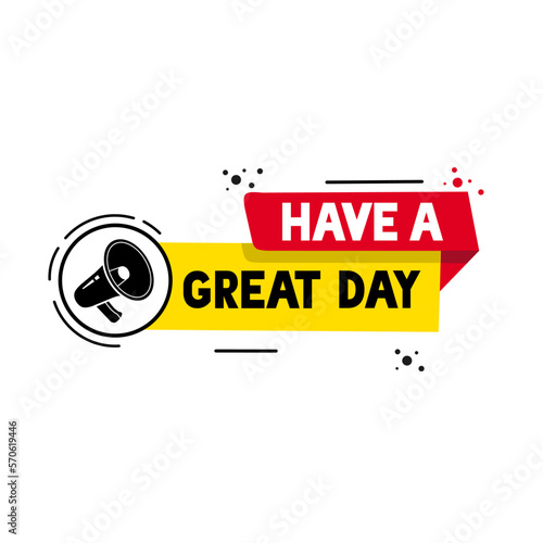 Have a great day banner message icon. Vector motivation quote design.