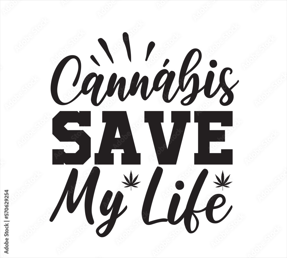 Cannabis Save My Life SVG DESIGN Cannabis Save My Life SVG DESIGN