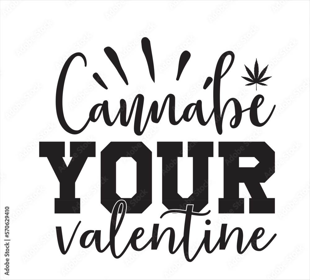 Cannabe Your Valentine SVG DESIGN Cannabe Your Valentine SVG DESIGN