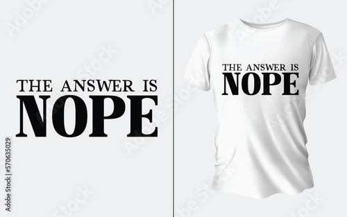 The answer is nope T shirt Design
