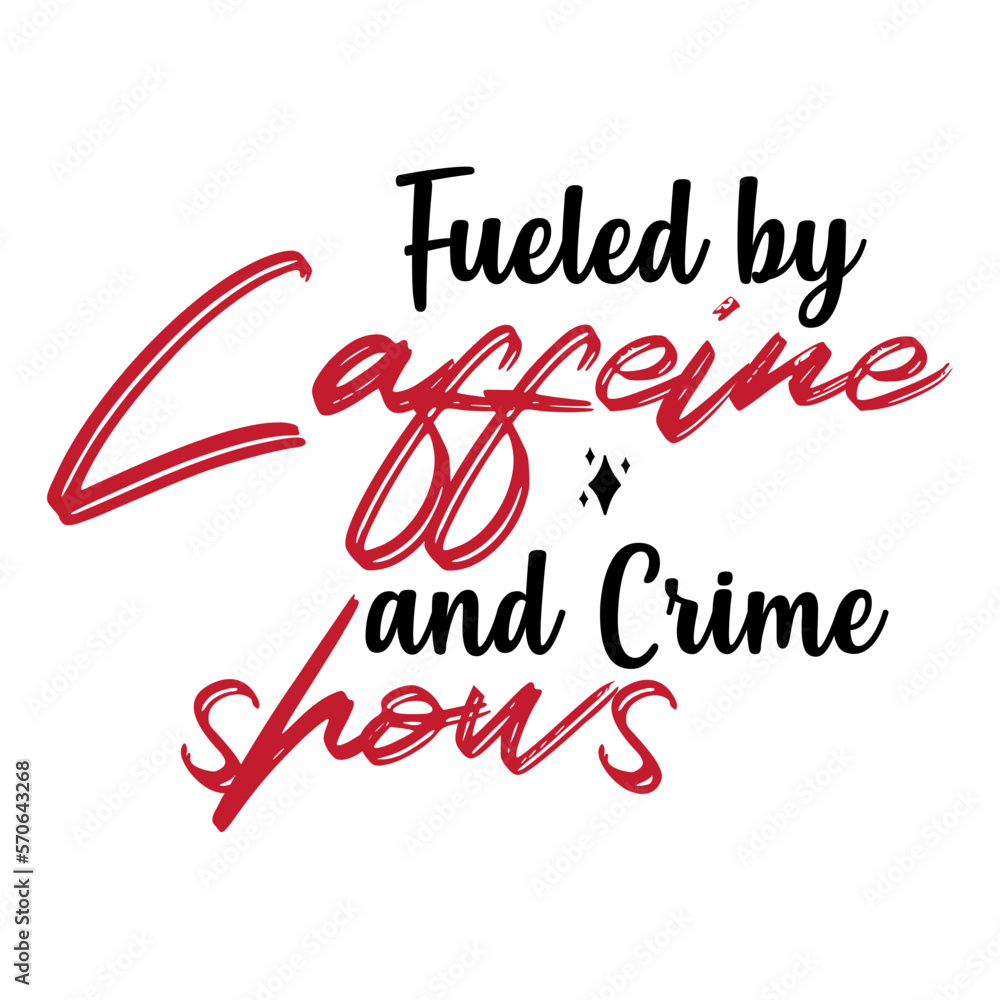 Fueled by Caffeine and Crime Shows svg
