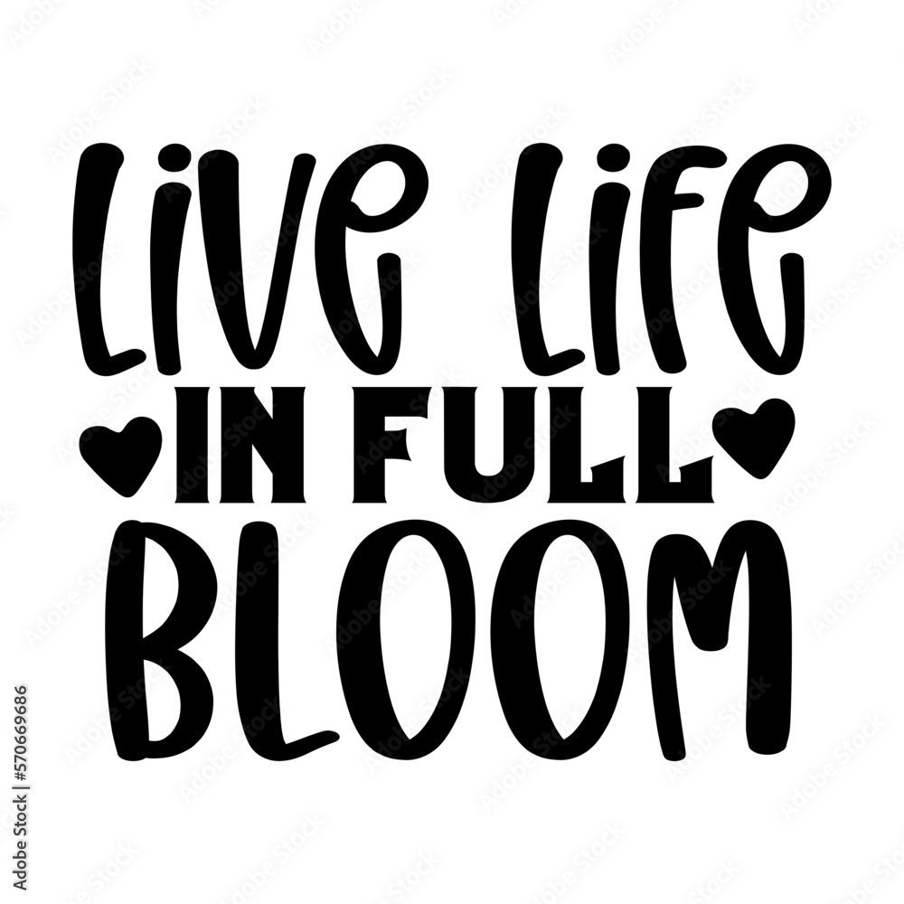 Live Life in Full Bloom Live Life in Full Bloom