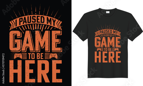Gaming typography lettering vector graphic t-shirt design. Perfect gift for Gamer. I paused My Game to be Here. Trendy Video game quote. Gaming illustration print design Template for apparel  hoodie.