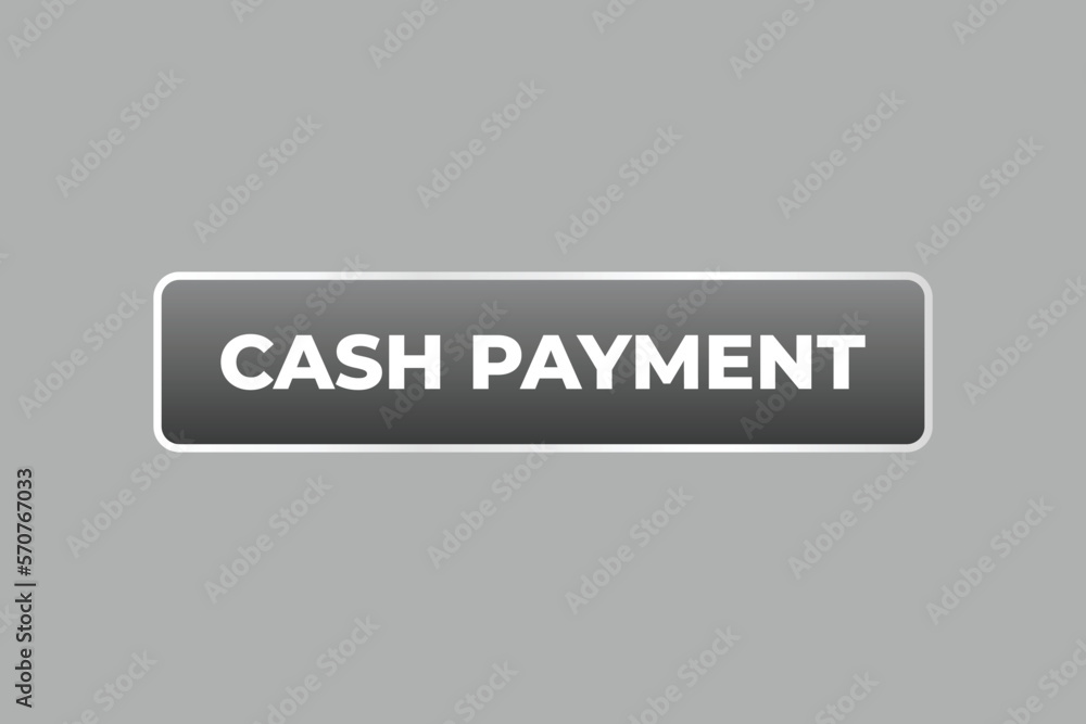 Cash Payment Button. web template, Speech Bubble, Banner Label Cash Payment. sign icon Vector illustration Cash Payment Button. web template, Speech Bubble, Banner Label Cash Payment. sign icon Vector illustration