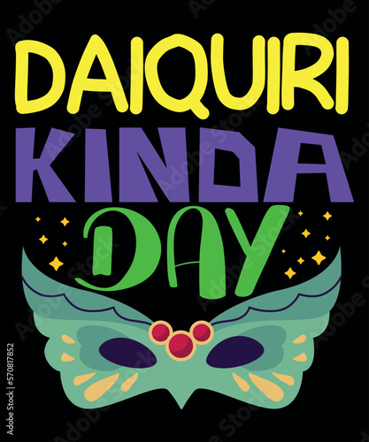 Daiquiri Kinda Day, Mardi Gras shirt print template, Typography design for Carnival celebration, Christian feasts, Epiphany, culminating  Ash Wednesday, Shrove Tuesday.