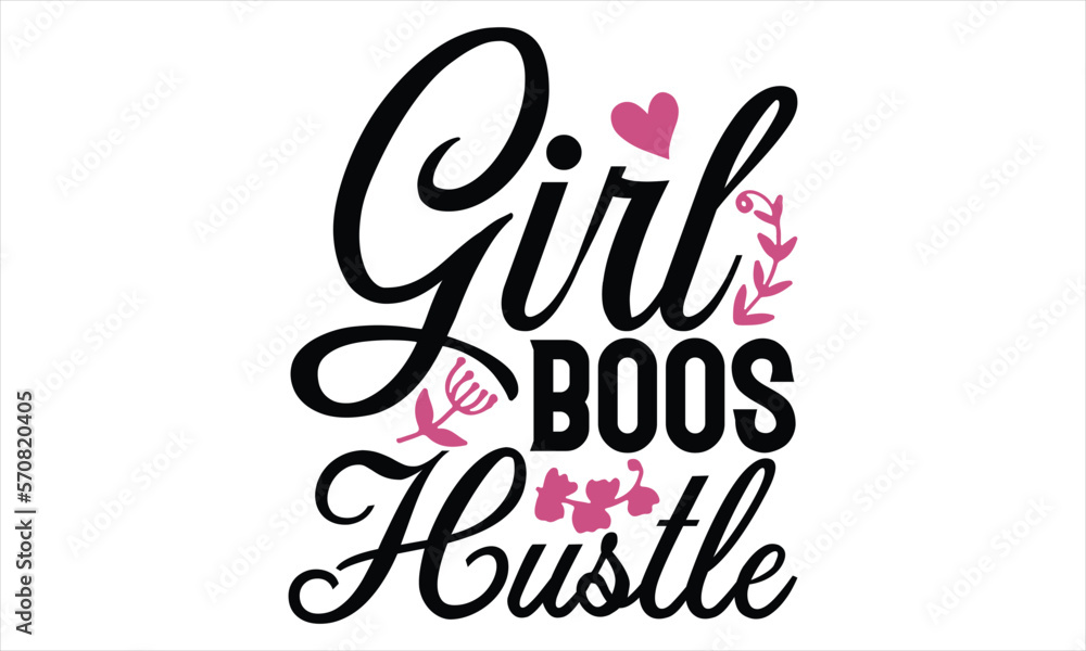 Girl Boos Hustle - Women's Day T shirt Design, Hand drawn lettering phrase, Cutting Cricut and Silhouette, flyer, card, Typography t-shirt design, Vector illustration.