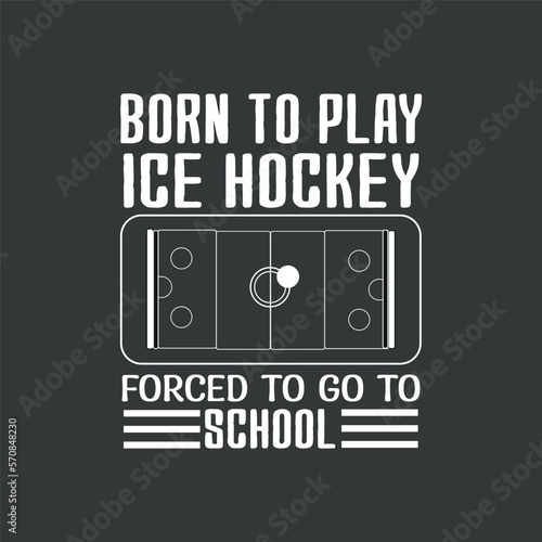 Born to play ice hockey forced to go to school funny ice-hockey T-shirt vector, Funny Hockey Tee, Hockey lover, ice hockey player