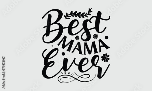 Best mama ever- Mother s Day T Shirt design  Mom cut files Cutting Machines Cameo Cricut svg  lettering EPS Editable Files.