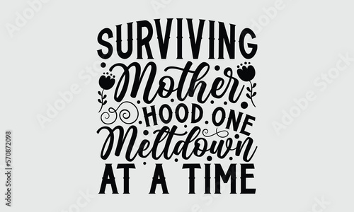 Surviving mother hood one meltdown at a time- Mother's Day T Shirt design, Hand drawn typography phrases, typography vector quotes white background svg eps 10.