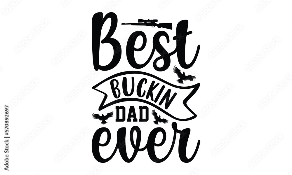 Best Buckin Dad Ever - Hunting SVG Design, Hand drawn lettering phrase isolated on white background, typography t shirt, Illustration for prints on bags, posters and cards, EPS Files for Cutting. Best Buckin Dad Ever - Hunting SVG Design, Hand drawn lettering phrase isolated on white background, typography t shirt, Illustration for prints on bags, posters and cards, EPS Files for Cutting.