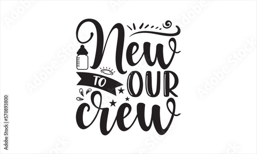 New to our crew - Baby T-shirt Design, Hand drawn lettering phrase, Handmade calligraphy vector illustration, svg for Cutting Machine, Silhouette Cameo, Cricut.