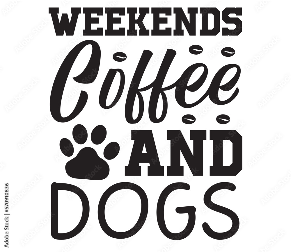 Weekends Coffee and Dogs SVG DESIGN Weekends Coffee and Dogs SVG DESIGN