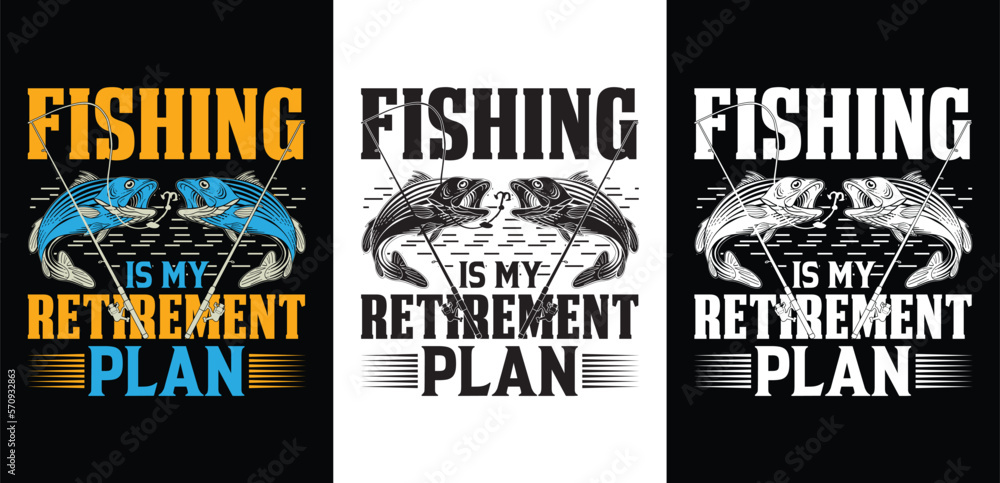 Fishing is my retirement plan t shirt . Vector typography t-shirt design .