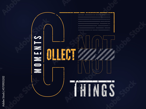 collect moments things typography t-shirt design. modern layout motivational quotes for lifestyle