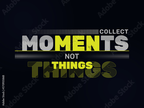 collect moments not things typography t-shirt design. modern layout inspiration quotes