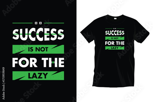 Success is not for the lazy. Motivational inspirational
typography t-shirt design for prints, apparel, vector, art, illustration, typography, poster, template, and trendy black tee shirt design.