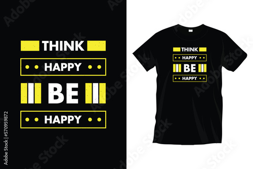 Think happy be happy. Motivational inspirational
typography t-shirt design for prints, apparel, vector, art, illustration, typography, poster, template, and trendy black tee shirt design.