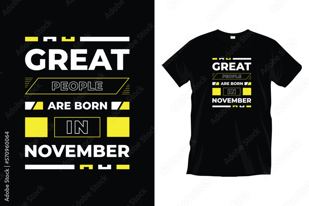Great people are born in November. Motivational inspirational typography t shirt design for prints, apparel, vector, art, illustration, typography, poster, template, trendy black tee shirt design.