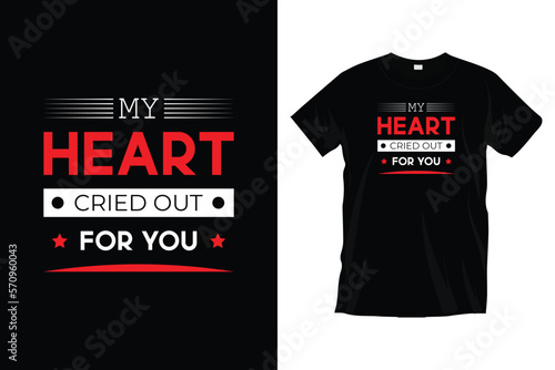 My heart cried out for you. Modern motivational inspirational
typography t shirt design for prints, apparel, vector, art, illustration, typography, poster, template, trendy black tee shirt design.