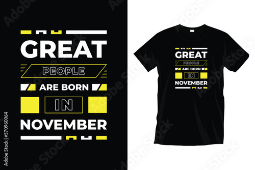Great people are born in November. Motivational inspirational typography t shirt design for prints, apparel, vector, art, illustration, typography, poster, template, trendy black tee shirt design.